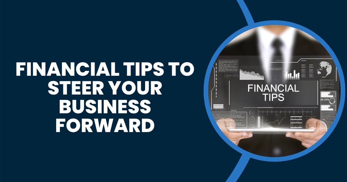 Financial Tips To Steer Your Business Forward