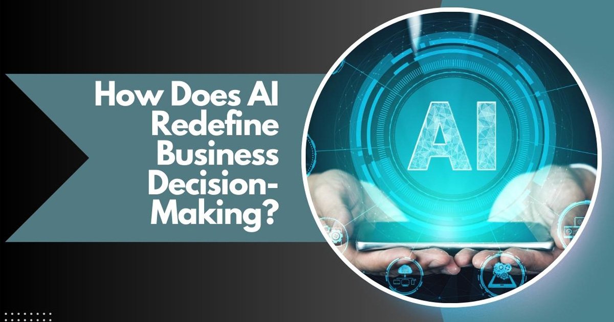 How Does AI Redefine Business Decision-Making?