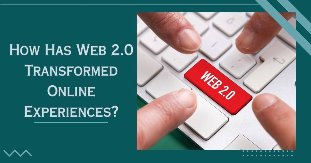How Has Web 2.0 Transformed Online Experiences