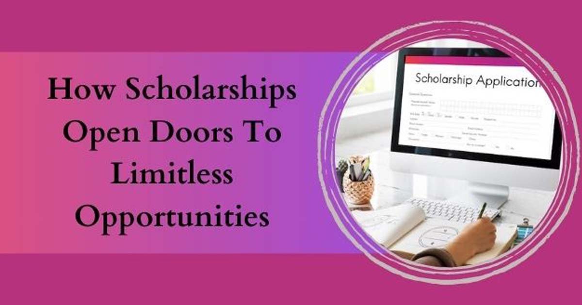 How Scholarships Open Doors To Limitless Opportunities