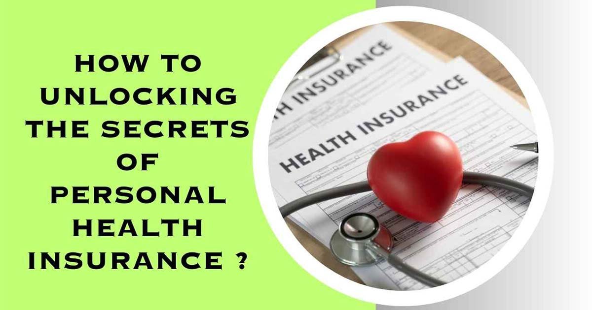 How To Unlocking The Secrets Of Personal Health Insurance ?