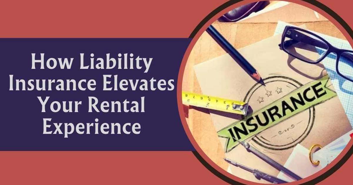 How Liability Insurance Elevates Your Rental Experience