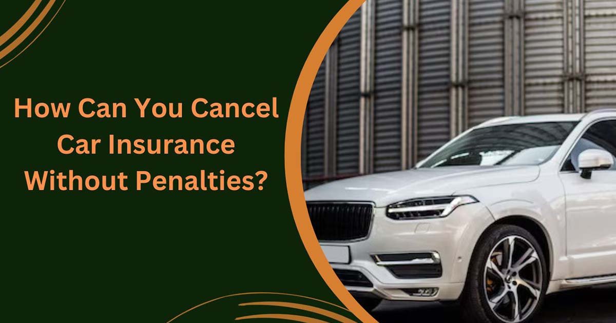 How Can You Cancel Car Insurance Without Penalties