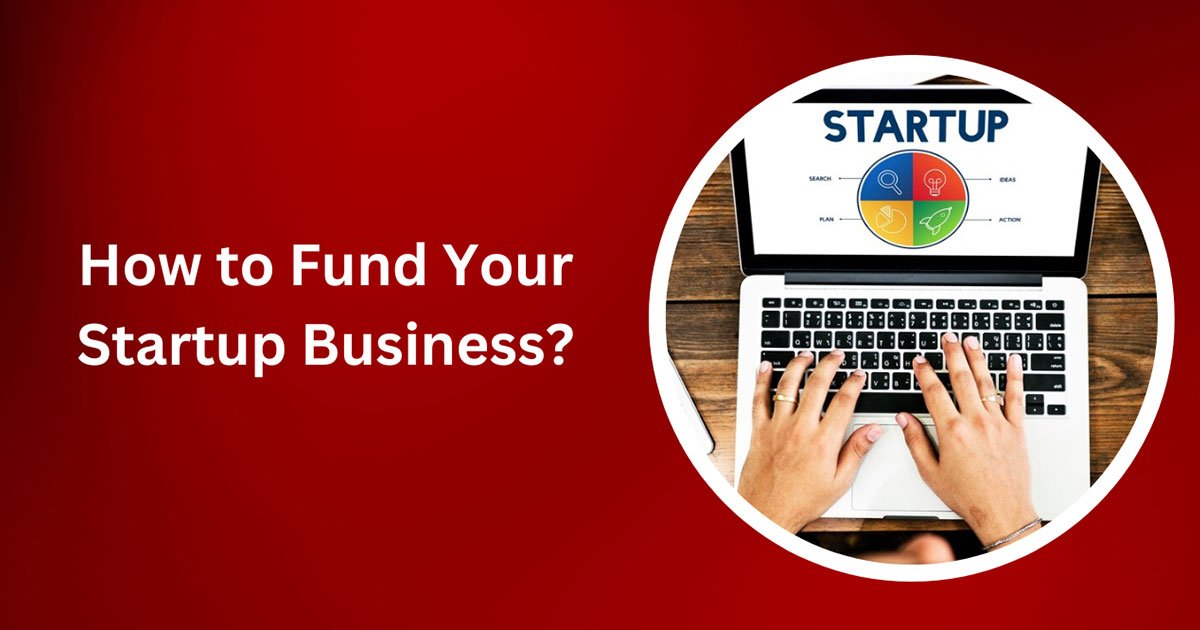 How To Fund Your Startup Business?