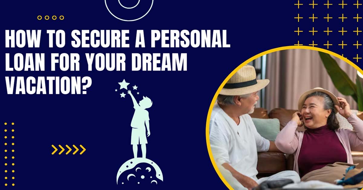 How To Secure A Personal Loan For Your Dream Vacation