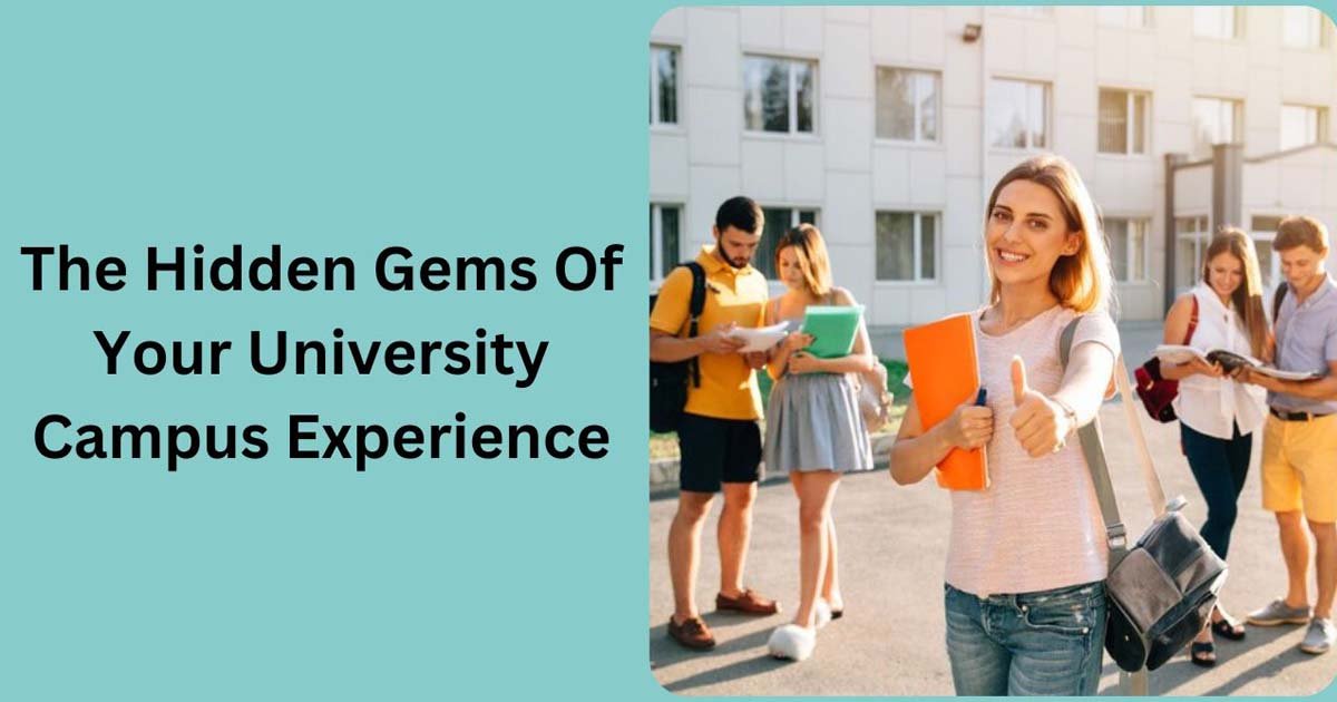 The Hidden Gems Of Your University Campus Experience