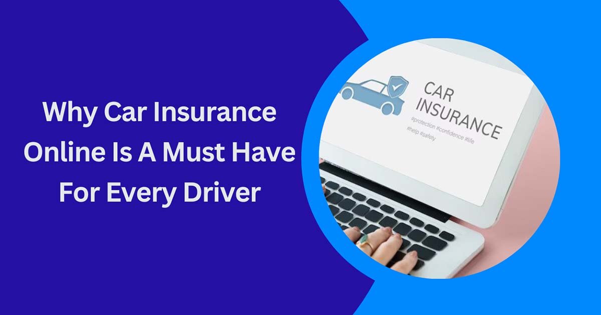 Why Car Insurance Online Is A Must Have For Every Driver